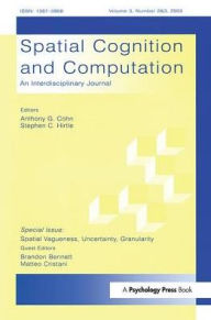 Title: Spatial Vagueness, Uncertainty, Granularity: A Special Double Issue of spatial Cognition and Computation / Edition 1, Author: Brandon Bennett