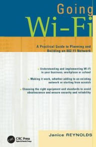 Title: Going Wi-Fi: Networks Untethered with 802.11 Wireless Technology / Edition 1, Author: Janice Reynolds