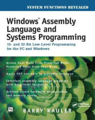 Title: Windows Assembly Language and Systems Programming: 16- and 32-Bit Low-Level Programming for the PC and Windows / Edition 1, Author: Barry Kauler