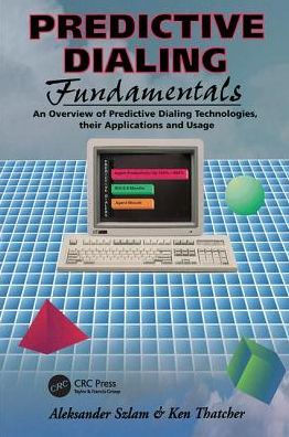 Predictive Dialing Fundamentals: An Overview of Predictive Dialing Technologies, Their Applications, and Usage Today / Edition 1