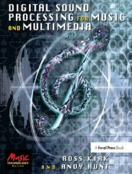 Title: Digital Sound Processing for Music and Multimedia / Edition 1, Author: Ross Kirk