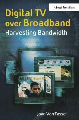 Digital TV Over Broadband: Harvesting Bandwidth / Edition 2