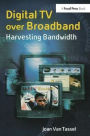 Digital TV Over Broadband: Harvesting Bandwidth / Edition 2