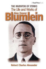 Title: The Inventor of Stereo: The life and works of Alan Dower Blumlein / Edition 1, Author: Robert Alexander