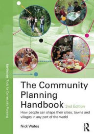 Title: The Community Planning Handbook: How People Can Shape Their Cities, Towns and Villages in Any Part of the World, Author: Nick Wates