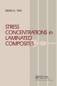 Title: Stress Concentrations in Laminated Composites / Edition 1, Author: Seng C. Tan