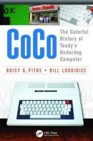 Title: CoCo: The Colorful History of Tandy's Underdog Computer, Author: Boisy G Pitre