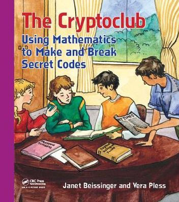 The Cryptoclub: Using Mathematics to Make and Break Secret Codes / Edition 1
