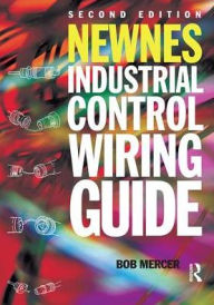 Title: Newnes Industrial Control Wiring Guide / Edition 2, Author: R B Mercer