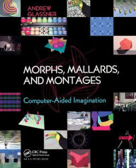 Title: Morphs, Mallards, and Montages: Computer-Aided Imagination, Author: Andrew Glassner