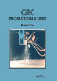 Title: GRC (Glass Fibre Reinforced Cement): Production and uses, Author: Graham True