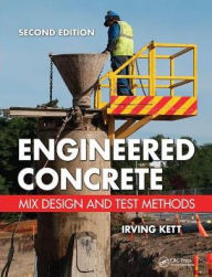 Title: Engineered Concrete: Mix Design and Test Methods, Second Edition / Edition 2, Author: Irving Kett