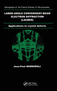Title: Large-Angle Convergent-Beam Electron Diffraction Applications to Crystal Defects, Author: Jean- Paul Morniroli