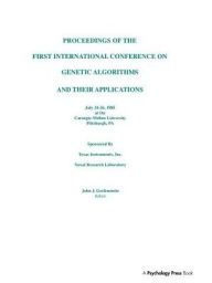 Title: Proceedings of the First International Conference on Genetic Algorithms and their Applications / Edition 1, Author: John J. Grefenstette