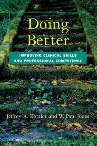 Title: Doing Better: Improving Clinical Skills and Professional Competence, Author: Jeffrey Kottler