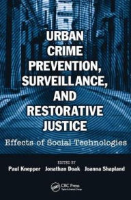 Title: Urban Crime Prevention, Surveillance, and Restorative Justice: Effects of Social Technologies, Author: Paul Knepper