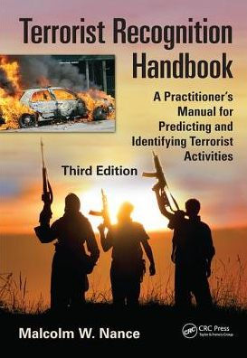 Terrorist Recognition Handbook: A Practitioner's Manual for Predicting and Identifying Activities, Third Edition