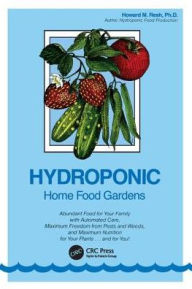 Title: Hydroponic Home Food Gardens, Author: Howard M. Resh