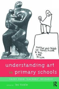 Title: Understanding Art in Primary Schools, Author: Les Tickle