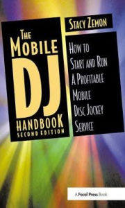 Title: The Mobile DJ Handbook: How to Start & Run a Profitable Mobile Disc Jockey Service, Author: Stacy Zemon