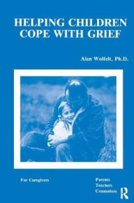 Title: Helping Children Cope With Grief, Author: Alan Wolfelt