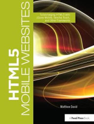 Title: HTML5 Mobile Websites: Turbocharging HTML5 with jQuery Mobile, Sencha Touch, and Other Frameworks, Author: Matthew David