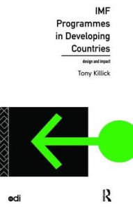 Title: IMF Programmes in Developing Countries: Design and Impact, Author: Tony Killick