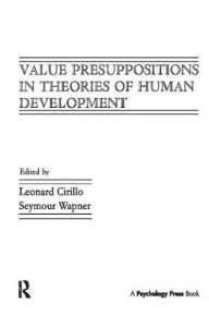 Title: Value Presuppositions in Theories of Human Development, Author: Leonard Cirillo