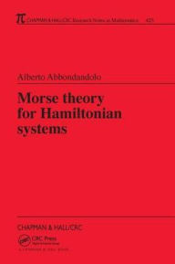 Title: Morse Theory for Hamiltonian Systems / Edition 1, Author: Alberto Abbondandolo