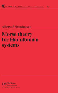 Title: Morse Theory for Hamiltonian Systems / Edition 1, Author: Alberto Abbondandolo