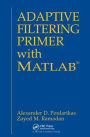 Adaptive Filtering Primer with MATLAB / Edition 1