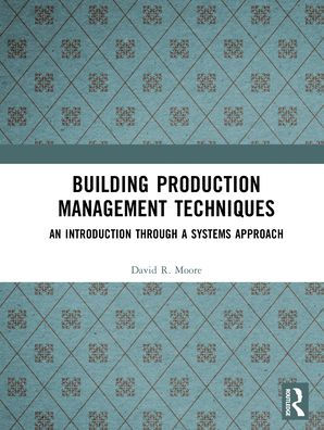Building Production Management Techniques: An Introduction through a Systems Approach