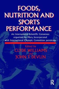 Title: Foods, Nutrition and Sports Performance: An international Scientific Consensus organized by Mars Incorporated with International Olympic Committee patronage, Author: J.R. Devlin