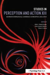 Title: Studies in Perception and Action XIII: Eighteenth International Conference on Perception and Action, Author: Julie A. Weast-Knapp