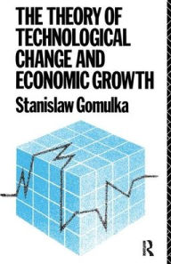 Title: The Theory of Technological Change and Economic Growth, Author: Dr Stanislaw Gomulka