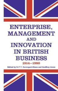 Title: Enterprise, Management and Innovation in British Business, 1914-80, Author: R.P.T.  Davenport-Hines