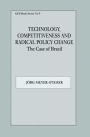 Technology, Competitiveness and Radical Policy Change: The Case of Brazil