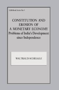 Title: Constitution and Erosion of a Monetary Economy: Problems of India's Development since Independence, Author: Waltraud Schelkle