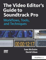 Title: The Video Editor's Guide to Soundtrack Pro: Workflows, Tools, and Techniques, Author: Sam McGuire
