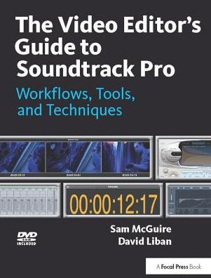 The Video Editor's Guide to Soundtrack Pro: Workflows, Tools, and Techniques