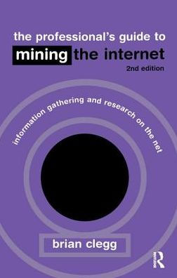 the Professional's Guide to Mining Internet: Infromation Gathering and Research on Net