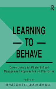 Title: Learning to Behave: Curriculum and Whole School Management Approaches to Discipline, Author: Eileen Baglin Jones