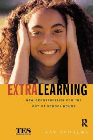 Title: Extra Learning: Out of School Learning and Study Support in Practice, Author: Kay  Andrews