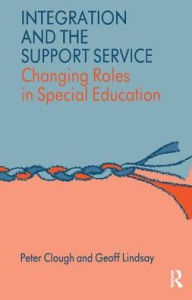 Title: Integration and the Support Service: Changing Roles in Special Education, Author: Dr Peter Clough