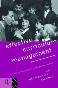 Title: Effective Curriculum Management: Co-ordinating Learning in the Primary School, Author: Neil Kitson