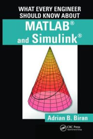 Title: What Every Engineer Should Know about MATLAB® and Simulink® / Edition 1, Author: Adrian B. Biran