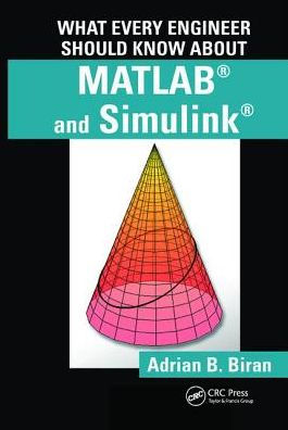 What Every Engineer Should Know about MATLAB and Simulink / Edition 1