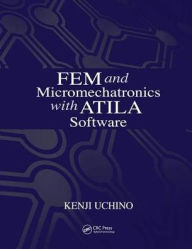 Title: FEM and Micromechatronics with ATILA Software / Edition 1, Author: Kenji Uchino