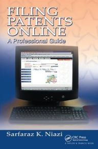 Title: Filing Patents Online: A Professional Guide, Author: Sarfaraz K. Niazi