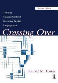 Title: Crossing Over: Teaching Meaning-centered Secondary English Language Arts, Author: Harold M. Foster